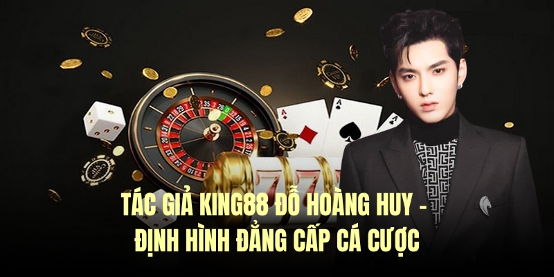 Tác giả King88 - Kinh nghiệm soi kèo đỉnh cao mỗi ngày 1 Khẳng định đẳng cấp cá cược theo tác giả King88